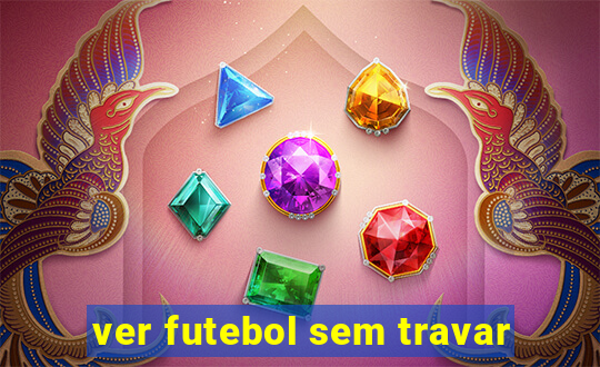 ver futebol sem travar